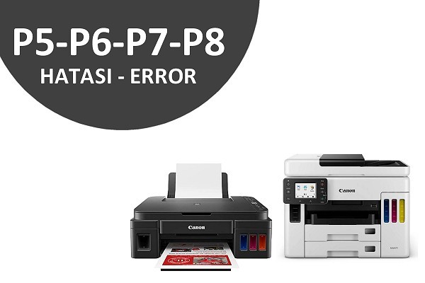 Canon Yazıcı "P5, P6, P7, P8" Hata Kodları ve Çözümleri